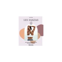 Les Fascias 10 Techniques Pratiques Pour Soulager Les Douleurs Et Retrouver L'équilibre Rustica