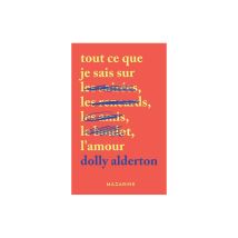 Livre Tout Ce Que Je Sais Sur L’amour Dolly Alderton Mazarine 432 Pages