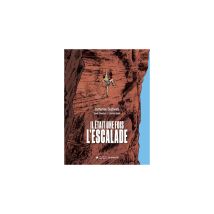 Bd Documentaire Il Était Une Fois L'escalade Nouvelle Édition Augmentée 2025 Les Arènes