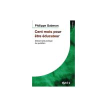 Cent Mots Pour Être Éducateur Dictionnaire Pratique Du Quotidien Érès