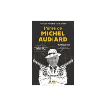Perles De Michel Audiard L’essentiel, C’est De Râler Éditions Leduc