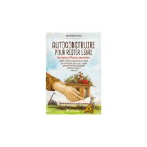Livre Autoconstruire Pour Rester Libre Guide Pratique Broché 24,5x16,5cm Terre Vivante