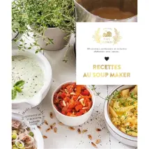 Recettes au soup maker : 30 recettes onctueuses et colorées élaborées avec amour