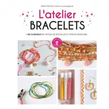 L'atelier bracelets : + de 35 bijoux en perles de rocaille et perles fantaisie...