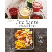 Jus santé maison : fruits et légumes pressés pour booster sa forme