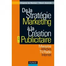 De la stratégie marketing à la création publicitaire : magazines, affiches, TV-radio, Internet