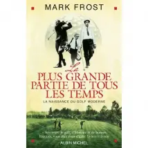 La plus grande partie de tous les temps : la naissance du golf moderne