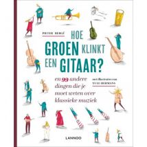Lannoo - Informatief boek over klassieke muziek - Hoe groen klinkt een gitaar?