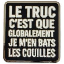 Broches Clj Charles Le Jeune Pin's Le truc c'est que globalement je m'en bats les cou