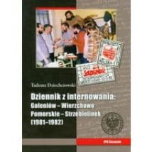 Tadeusz Dziechciowski Dziennik z internowania: Goleniów-Wierzchowo Pomorskie-Strzebielinek 1981-1982