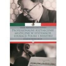 Profesjonalne kształcenie muzyczne w systemach edukacji Polski i Meksyku