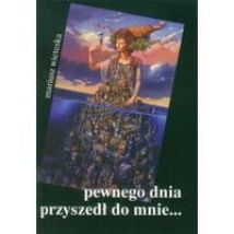 Pewnego dnia przyszedł do mnie