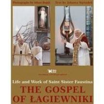 The gospel of Łagiewniki. Life and Work of Saint Sister Faustina