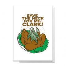 National Lampoon Save The Neck For Me, Clark! Greetings Card - Standard Card