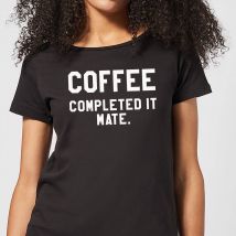Coffee Completed it Mate Women's T-Shirt - Black - 3XL