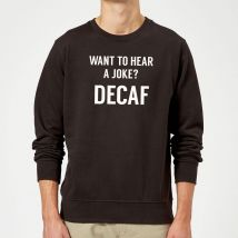 Want to Hear a Joke? Decaf Sweatshirt - Black - M - Black