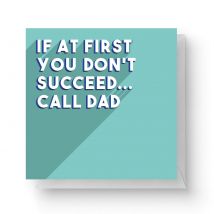 If At First You Don't Succeed... Call Dad Square Greetings Card (14.8cm x 14.8cm)