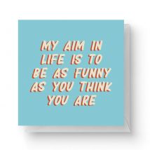 My Aim In Life Is To Be As Funny As You Think You Are Square Greetings Card (14.8cm x 14.8cm)