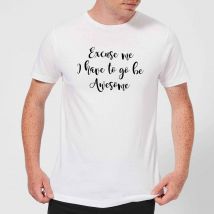 Excuse Me I Have To Go Be Awesome Men's T-Shirt - White - M - White