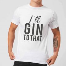 I'll Gin To That Men's T-Shirt - White - XL - White