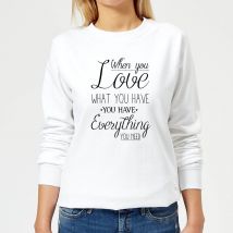 When You Love What You Have You Have Everything You Need Black Text Women's Sweatshirt - White - 5XL - White