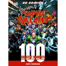 DC Comics Super-Villains: 100 Greatest Moments - Robert Greenberger