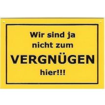 Schild als Postkarte: Wir sind ja nicht zum Vergnügen hier !