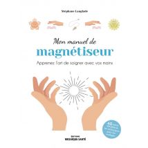 Rebelle Santé - Livre Mon manuel de magnétiseur – Apprenez l’art de soigner avec