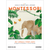 GIOCA E IMPARA CON IL METODO MONTESSORI - Gli animali come amici. Il rapporto tra bambino e mondo animale