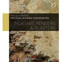 Practical Building Conservation: Mortars, Renders &amp; Plasters