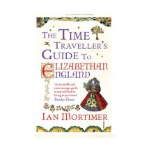 The Time Traveller's Guide to Elizabethan England