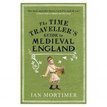 The Time Traveller's Guide to Medieval England: