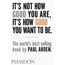 It's Not How Good You Are, It's How Good You Want To Be. Ediz. illustrata