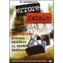 Errore fatale. Come gli psicofarmaci possono uccidere il vostro bambino. DVD