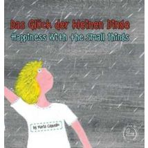 Das gluck der kleinen dinge. Happiness among small things. Ediz. tedesca e inglese