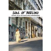 Soul of Berlino. Guida alle 30 migliori esperienze
