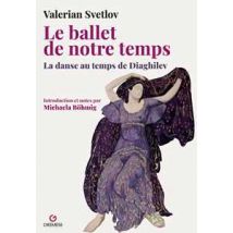 Le ballet de notre temps. La danse au temps de Diaghilev