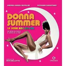Donna Summer. La voix arc-en-ciel. De reine du disco à icône de la pop