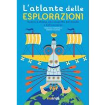 L'atlante delle esplorazioni. Uomini e donne alla scoperta del mondo e dell'universo
