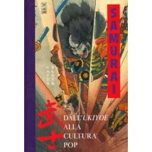 Samurai. Dall'Ukiyoe alla cultura pop. Ediz. a colori