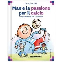 Max e la passione per il calcio. Ediz. a colori