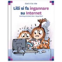 Lilli si fa ingannare su internet. Ediz. a colori