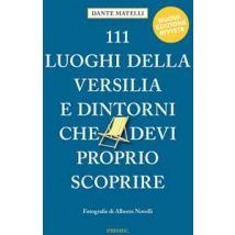 111 luoghi della Versilia e dintorni che devi proprio scoprire