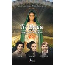 Tre donne unite dalla Vergine della Rivelazione. Luigina Sinapi. Suor Raffaella Somma. Madre Prisca Mormina