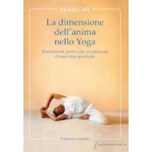 La dimensione dell'anima nello Yoga. Fondamenti pratici per un percorso di esercizio spirituale