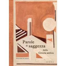 Parole di saggezza dalla Grecia antica. Ediz. bilingue