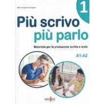 Più scrivo più parlo (A1-A2) Materiale per la produzione scritta e orale in italiano. Vol. 1