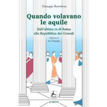 Quando volavano le aquile. Dall'ultimo re di Roma alla Repubblica dei Consoli