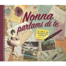 Nonna parlami di te. Un libro per conservare i ricordi