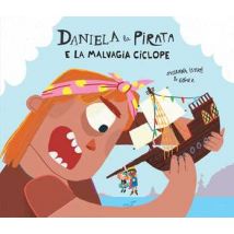 Daniela la pirata e la malvagia ciclope. Ediz. a colori
